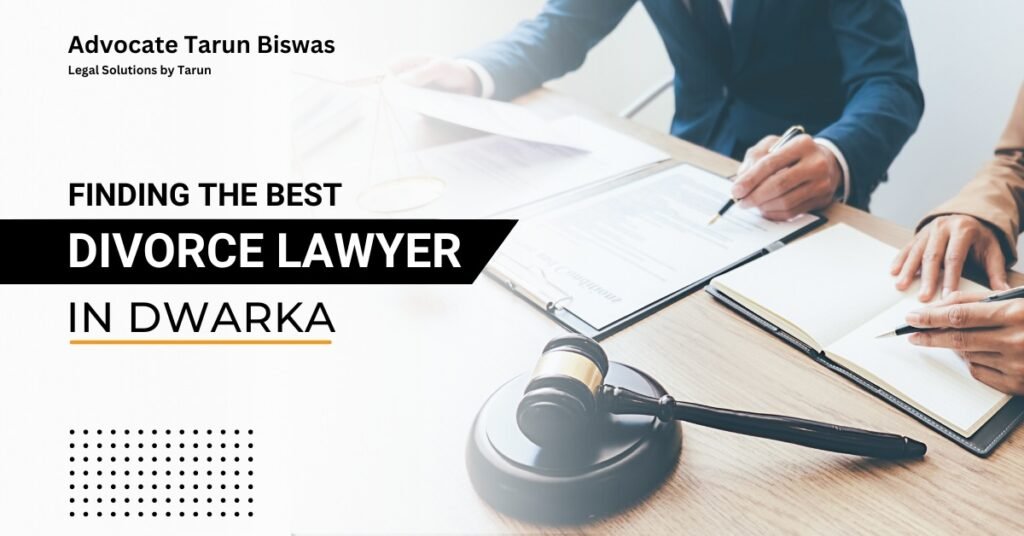 Finding the Best Divorce Lawyer in Dwarka: Your Guide to Navigating Complex Family Matters